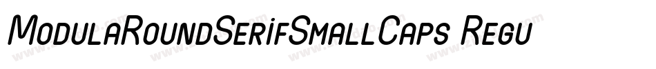 ModulaRoundSerifSmallCaps Regular字体转换